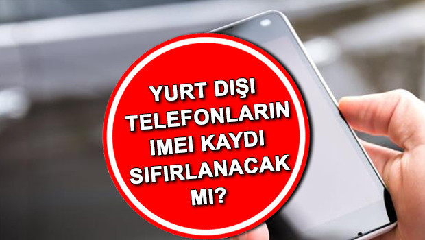 Yurt dışı cep telefonları ne zaman açılacak 2026 | 120 günlük süre detayı IMEI kayıtları neden sıfırlanmadı, yurt dışı cep telefonları IMEI kaydı sıfırlanacak mı Yurt dışı cep telefonları ne zaman açılacak 2026 | 120 günlük süre detayı IMEI kayıtları neden sıfırlanmadı, yurt dışı cep telefonları IMEI kaydı sıfırlanacak mı