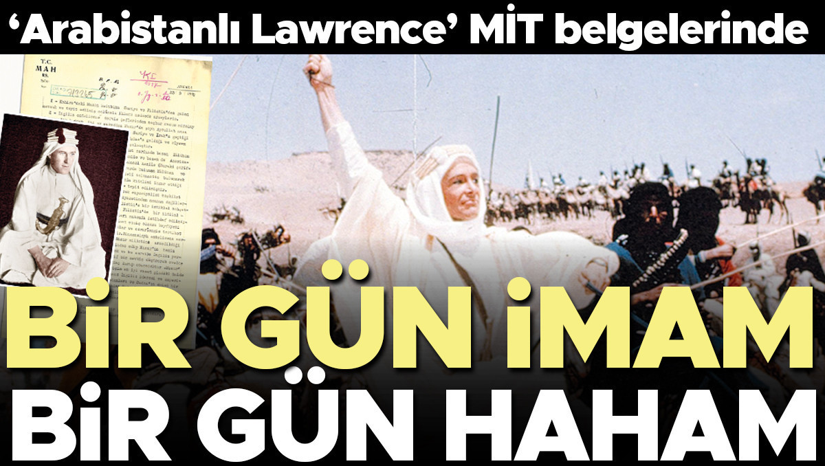 ‘Arabistanlı Lawrence’ MİT belgelerinde... Bir gün imam bir gün haham