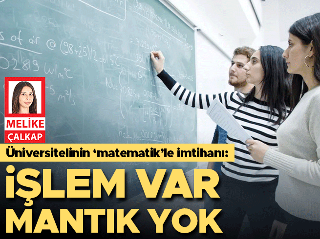 Üniversitelinin ‘matematik’le imtihanı: İşlem var mantık yok