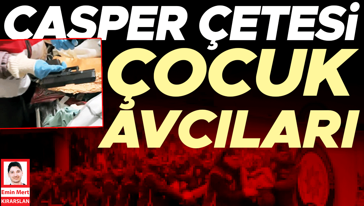 Casper çetesi çocuk avcıları