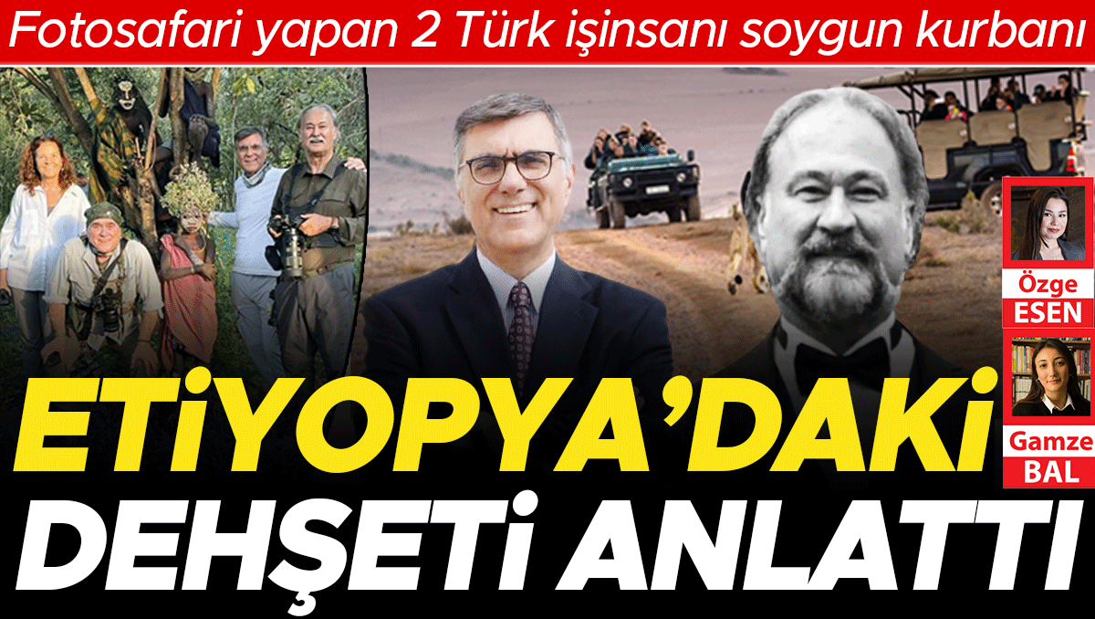 Etiyopya’da fotosafari yapan 2 Türk işinsanı soygun kurbanı