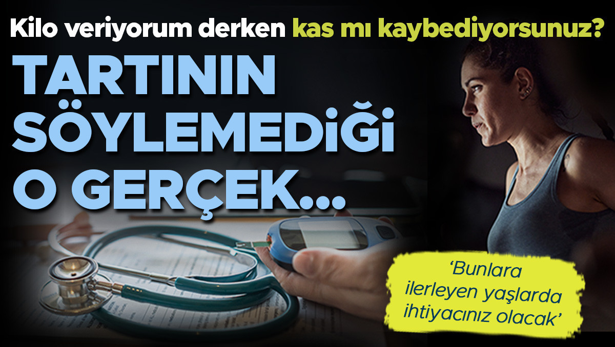 Kilo veriyorum derken kas mı kaybediyorsunuz? İşte tartının söylemediği o gerçek…