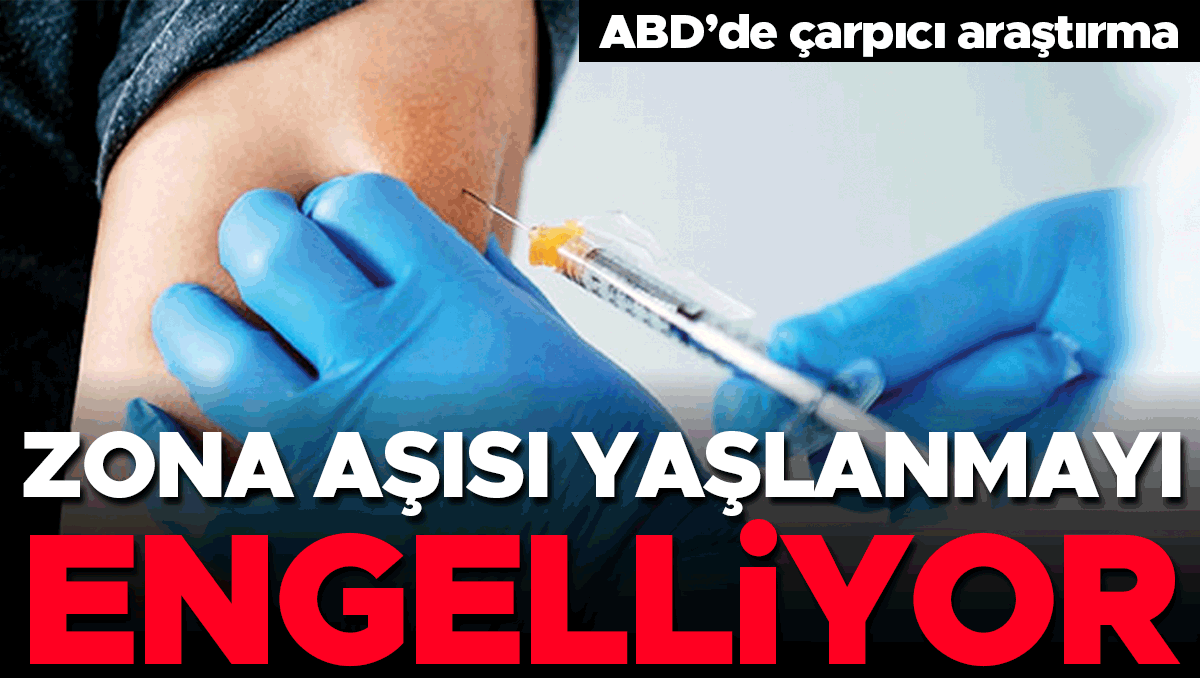 Zona aşısı yaşlanmayı engelliyor