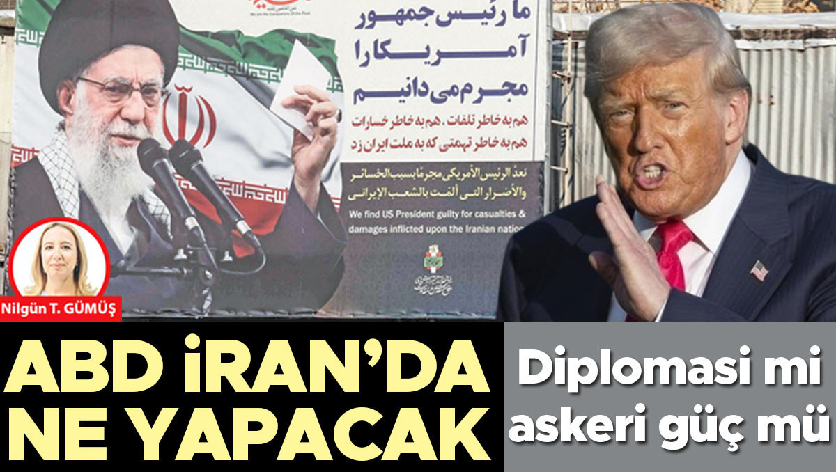 ABD İran’da ne yapacak… Diplomasi mi askeri güç mü