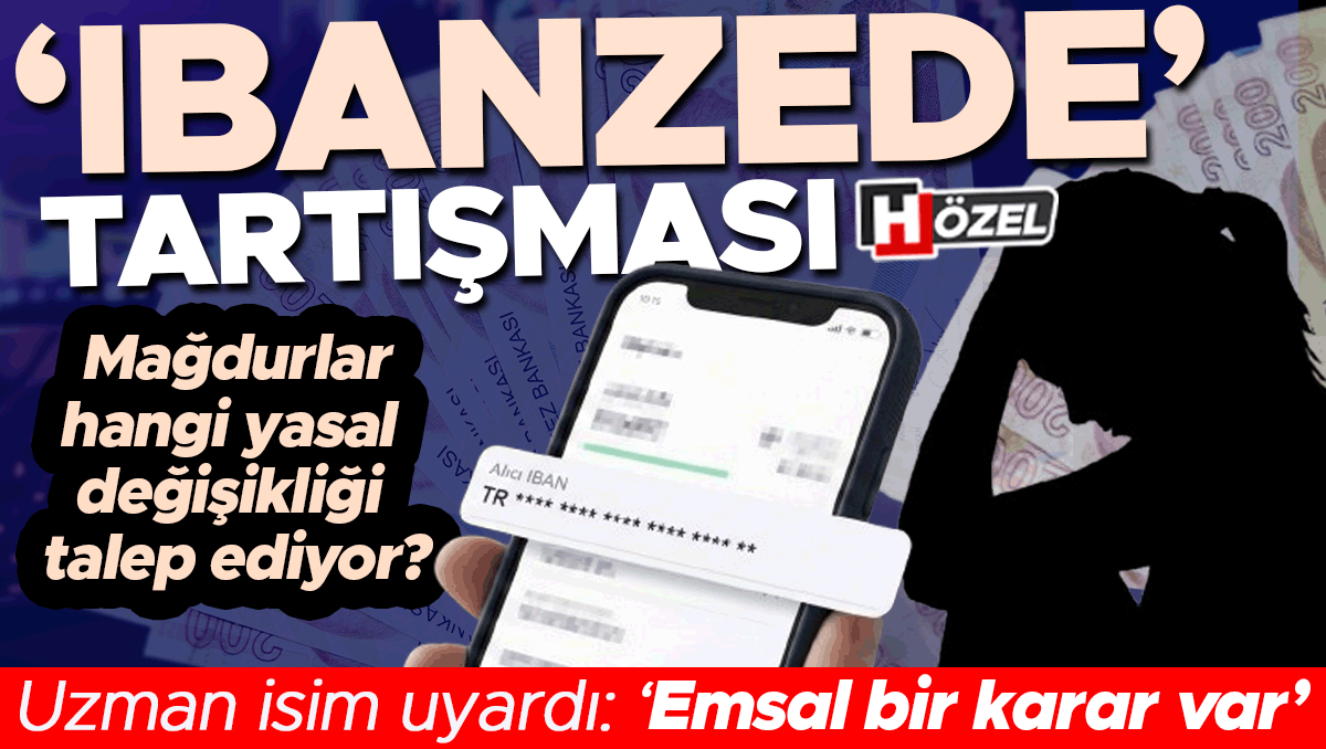 ‘IBANzede’ tartışması! Uzman isim uyardı: ‘Emsal bir karar var’ | Mağdurlar nasıl bir değişiklik istiyor?