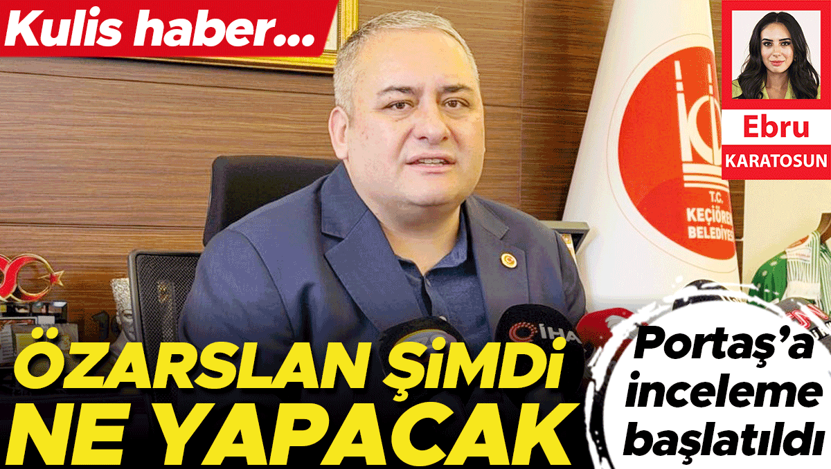 Kulis haber... Özarslan şimdi ne yapacak