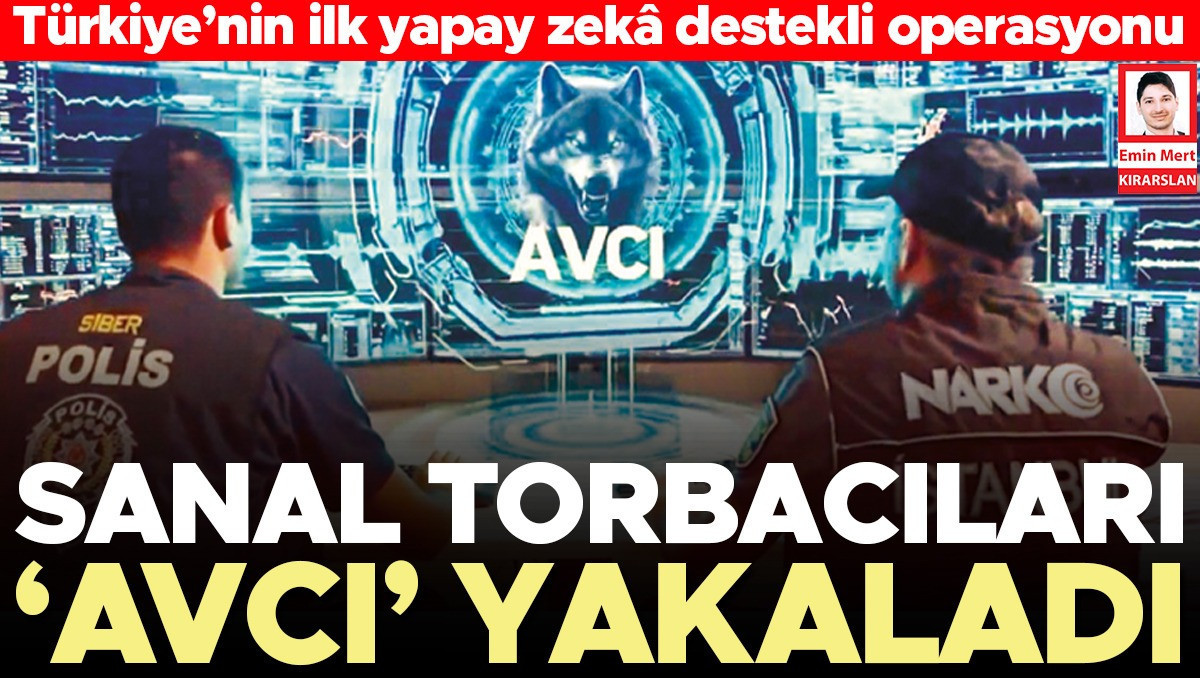 Türkiye’nin ilk yapay zekâ destekli operasyonu... Sanal torbacıları ‘avcı’ yakaladı