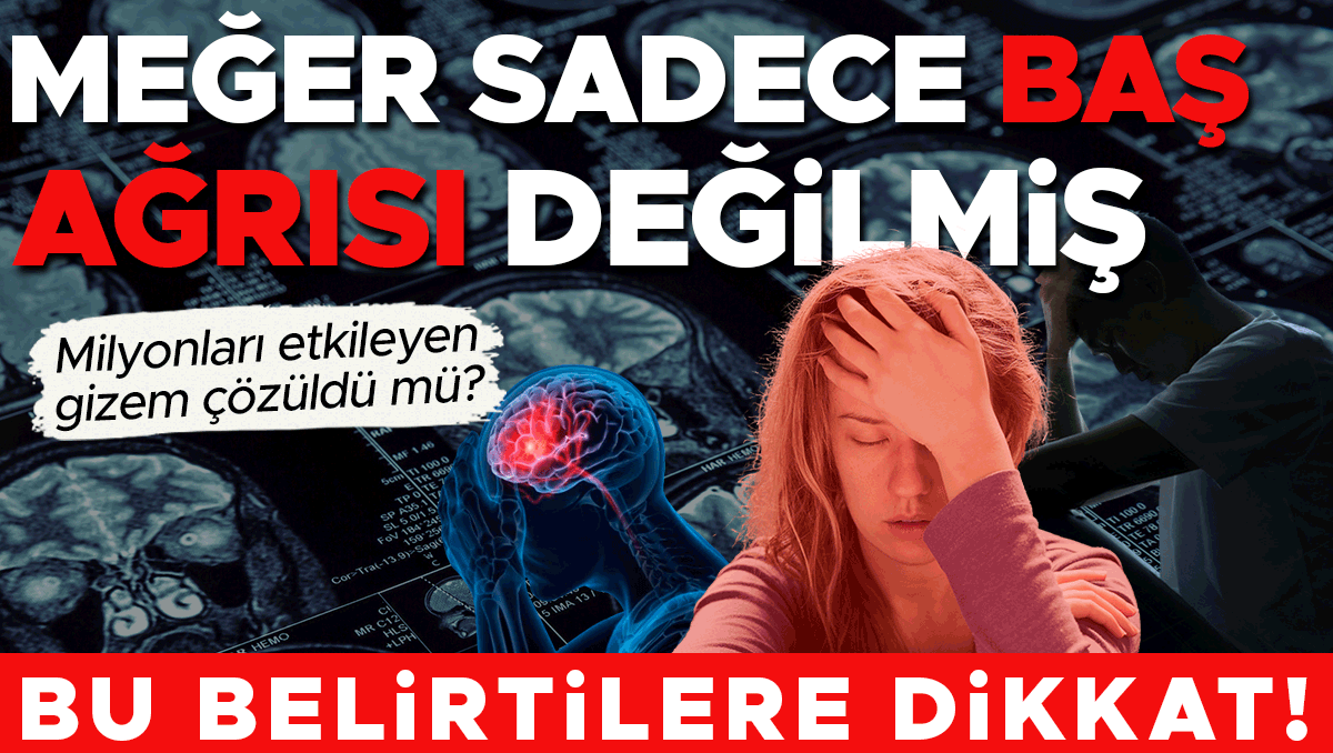 Sadece baş ağrısı mı, yoksa beyinde bir alarm mı? Migrene dair bildiklerimiz değişiyor