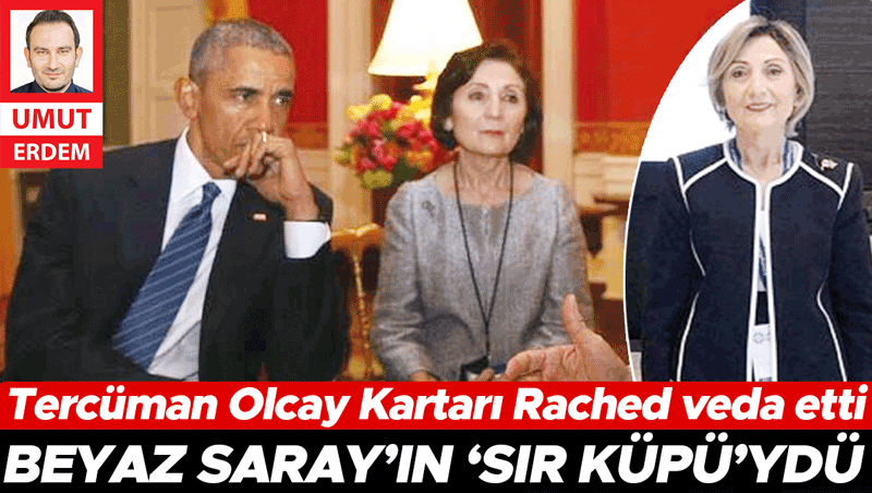 Beyaz Saray’ın ‘sır küpü’ydü... Tercüman Olcay Kartarı Rached veda etti