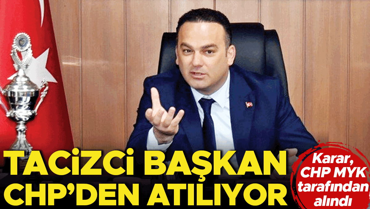 ‘Taciz’den tutuklanan başkana CHP’den ihraç