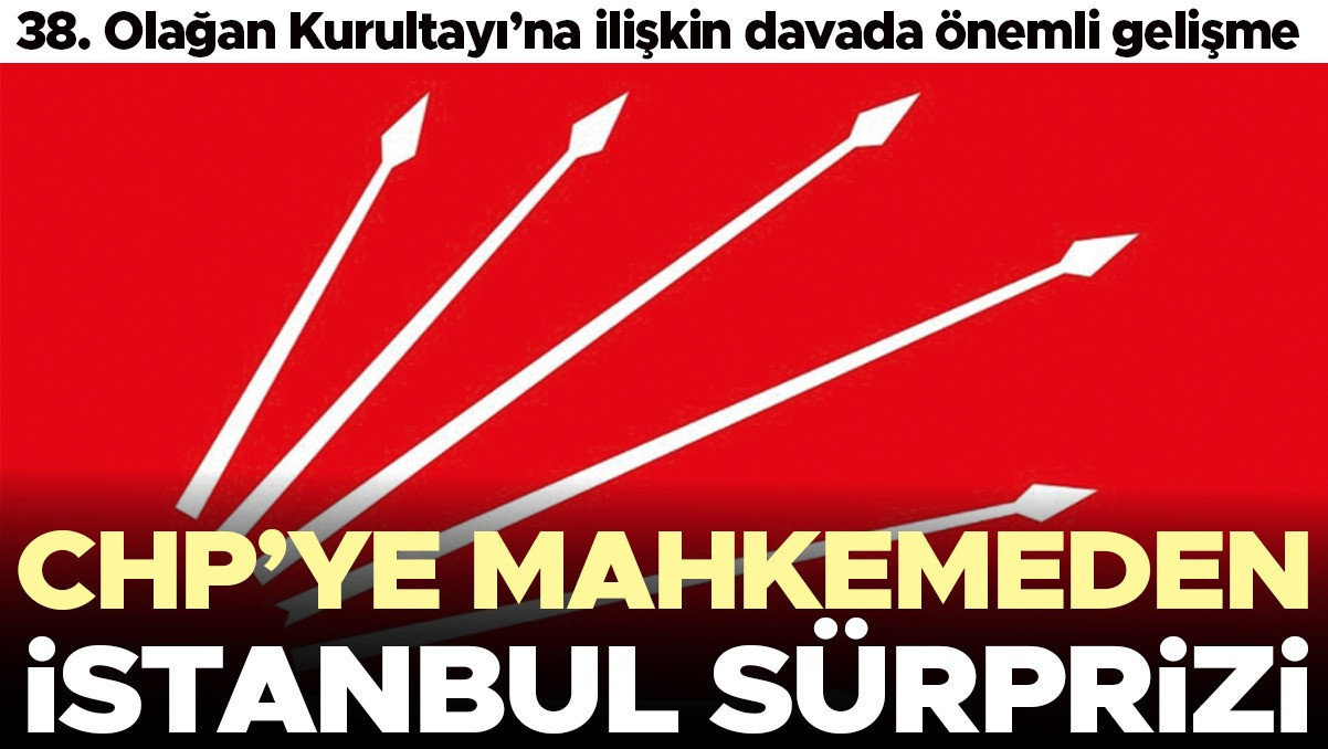 CHP’ye mahkemeden İstanbul sürprizi