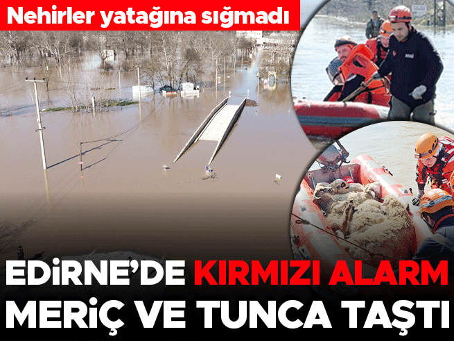 Nehirler yatağına sığmadı… Meriç ve Tunca taştı