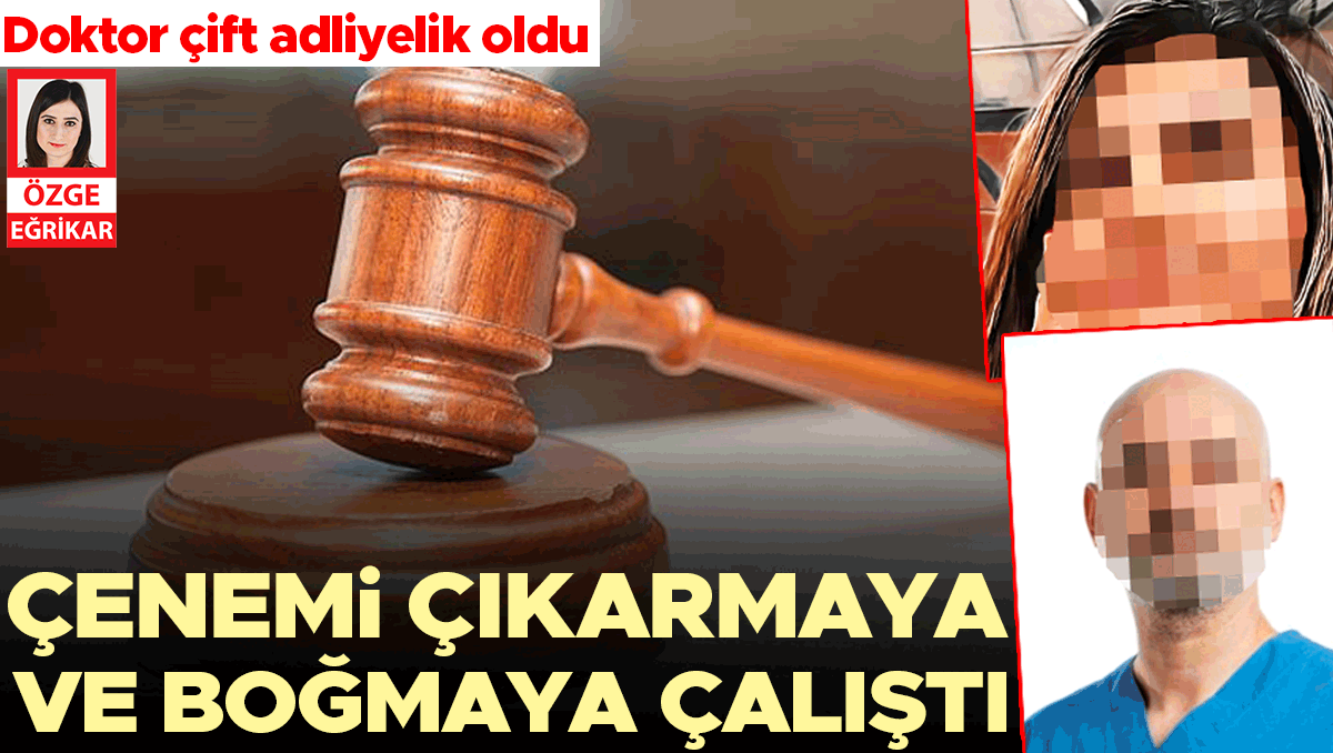 Karşılıklı şiddet iddiası... Doktor çift adliyelik oldu: Çenemi çıkarmaya ve boğmaya çalıştı
