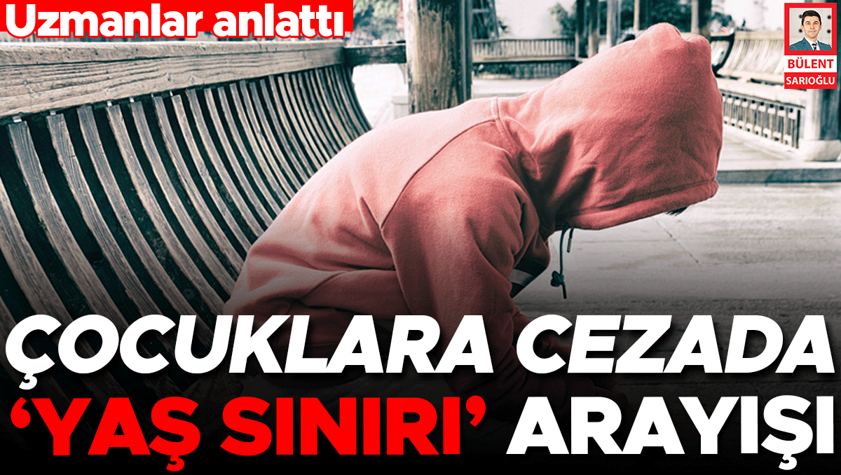 Uzmanlar anlattı… Çocuklara cezada ‘yaş sınırı’ arayışı