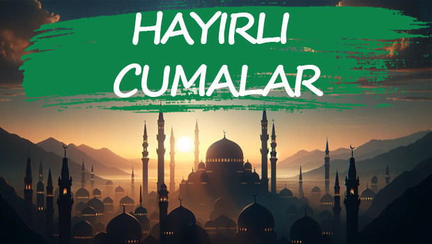 ANLAMLI CUMA SÖZLERİ