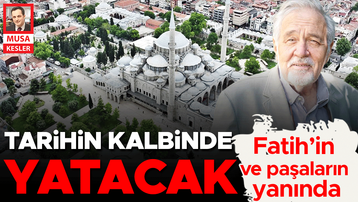 Tarihin kalbinde yatacak
