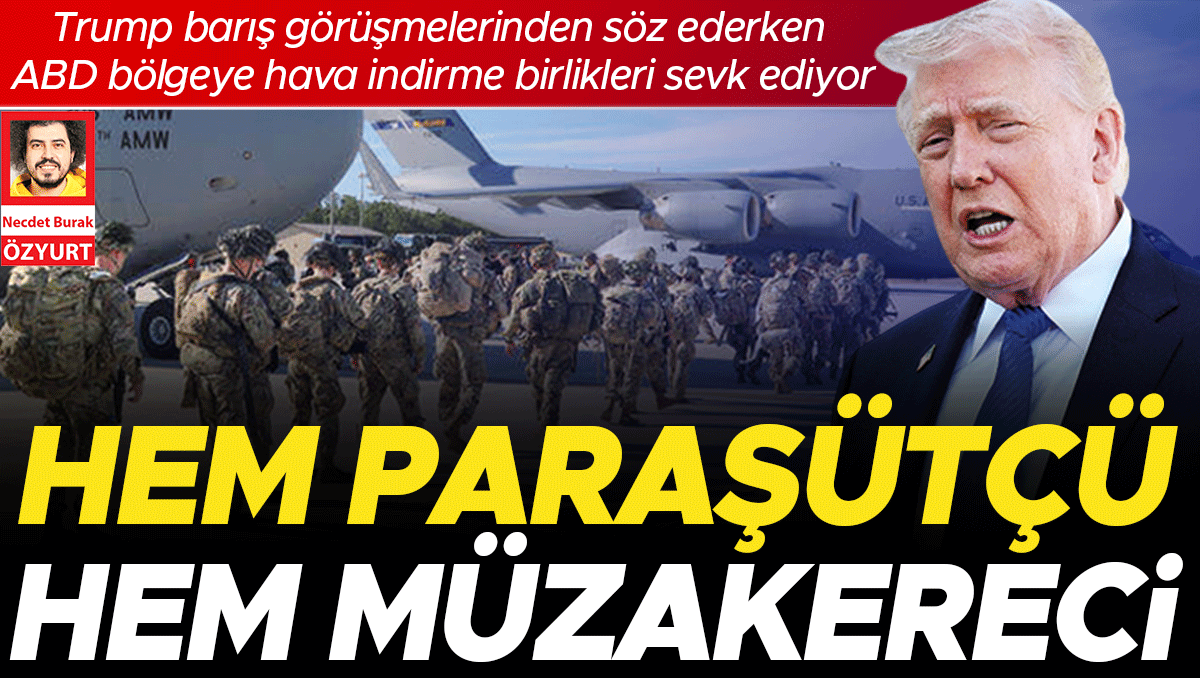 Amerikan paraşüt birliği Ortadoğu’ya sevkediliyor... Müzakere mi indirme harekâtı mı