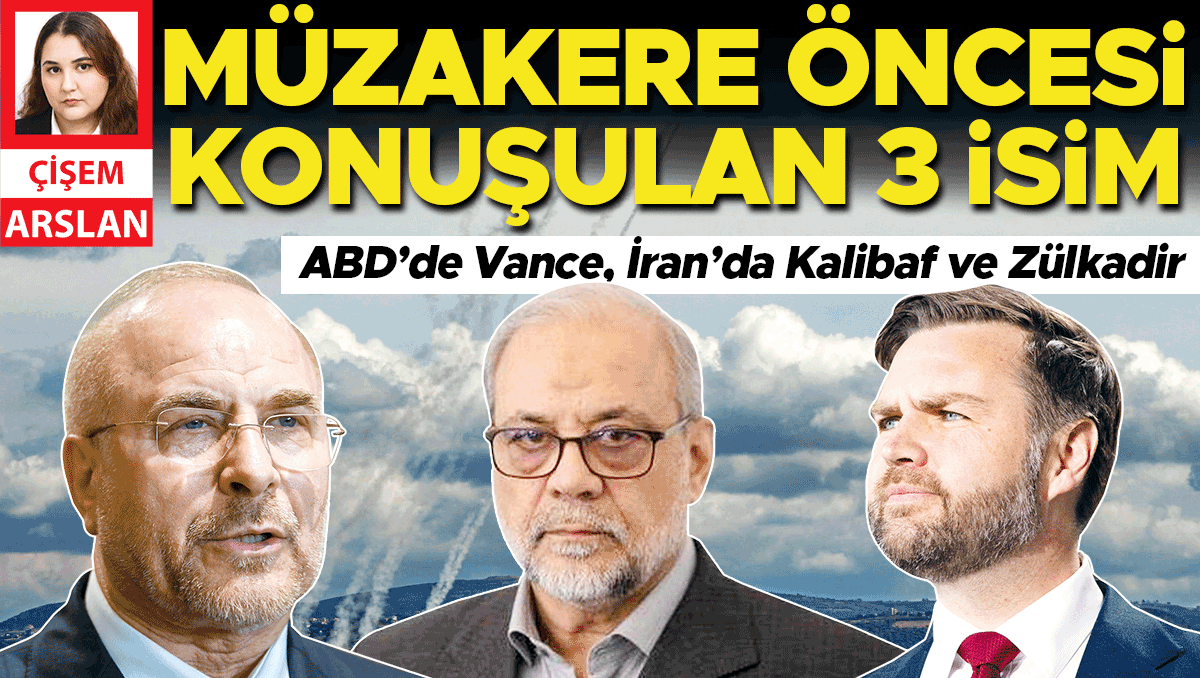 Müzakere öncesi konuşulan 3 isim... ABD’de Vance İran’da Kalibaf ve Zülkadir