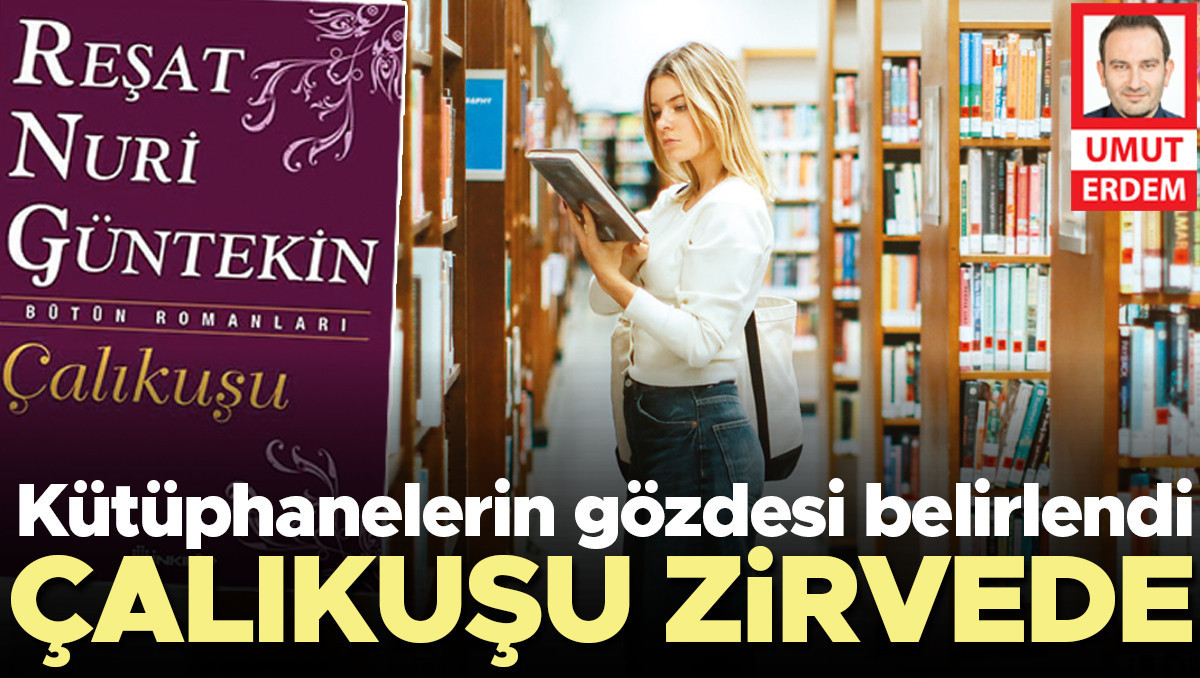 Kütüphanelerin gözdesi belirlendi… Çalıkuşu zirvede