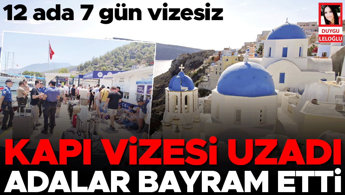 Kapı vizesi uzadı! Adalar bayram etti