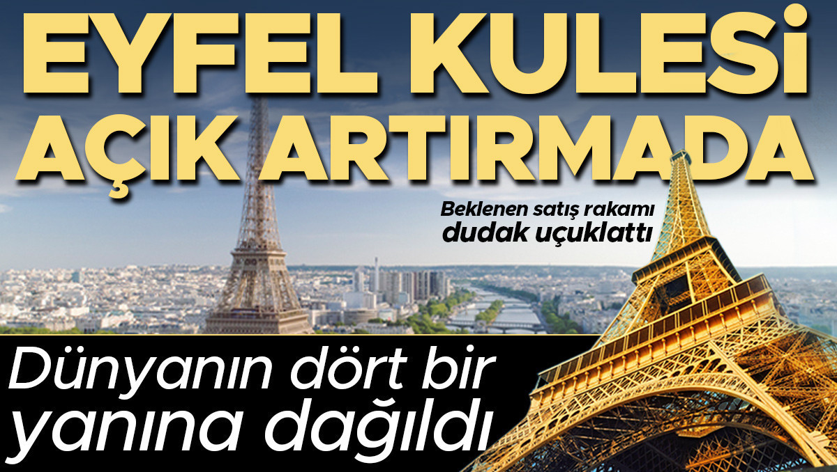 Eyfel Kulesi açık artırmada! Daha önce 20 parçası satılmıştı... Beklenen satış rakamı ise dudak uçuklatıyor