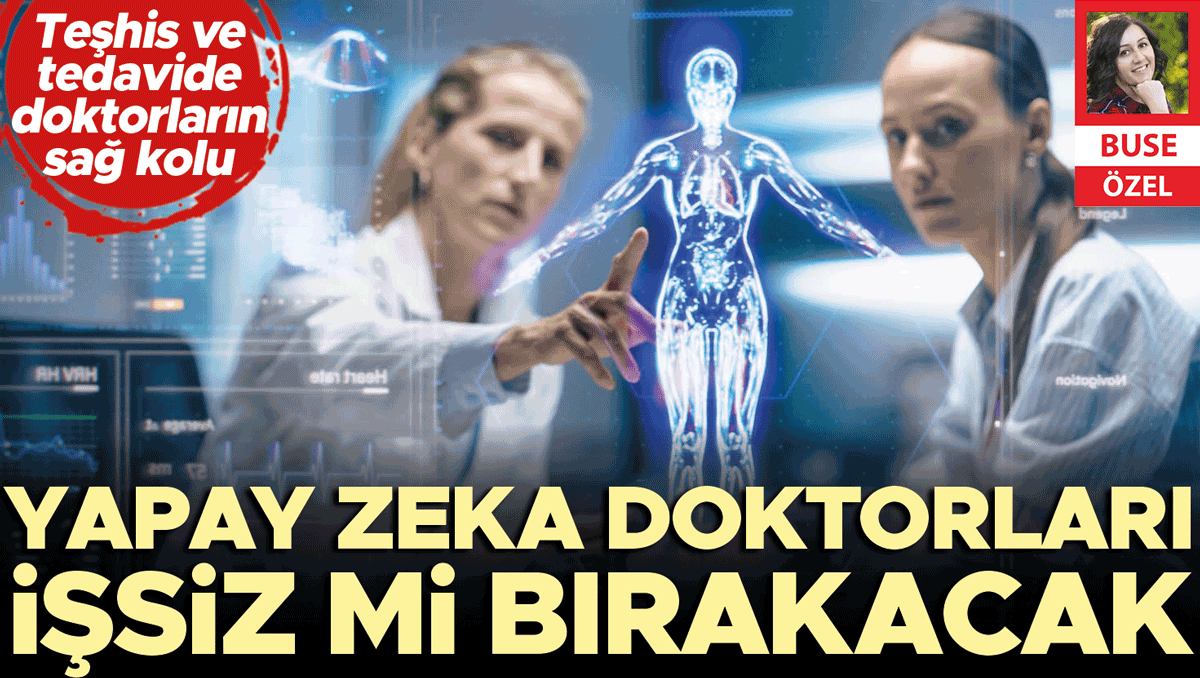 ‘Yapay zekâ’sız doktorlar işsiz kalacak