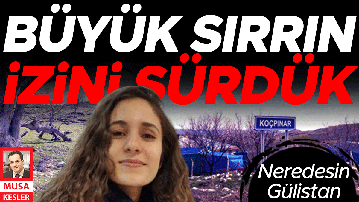 6 yıllık sırrın izini sürdük... Neredesin Gülistan