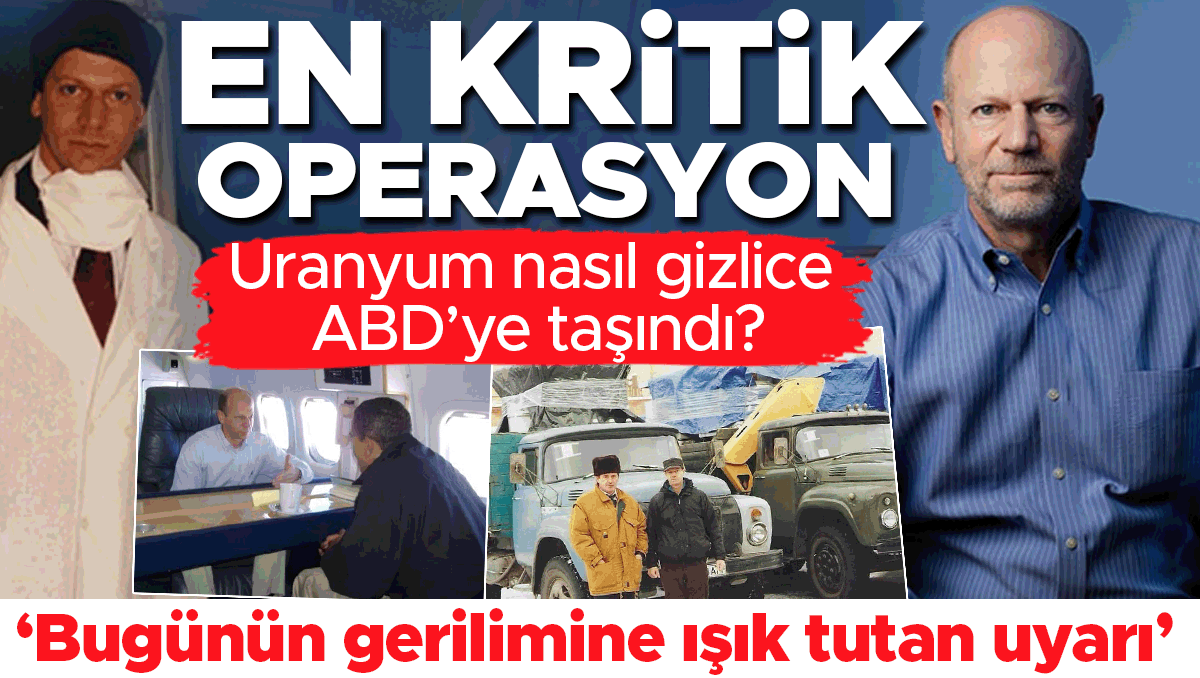 En kritik operasyon! Uranyum nasıl gizlice ABD’ye taşındı? ‘Bugünün gerilimine ışık tutan uyarı’