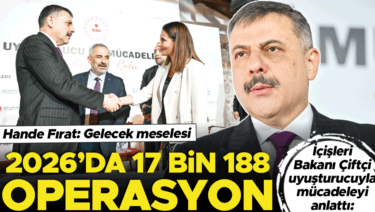 Çiftçi uyuşturucuyla mücadeleyi anlattı: 2026’da 17 bin 188 operasyon
