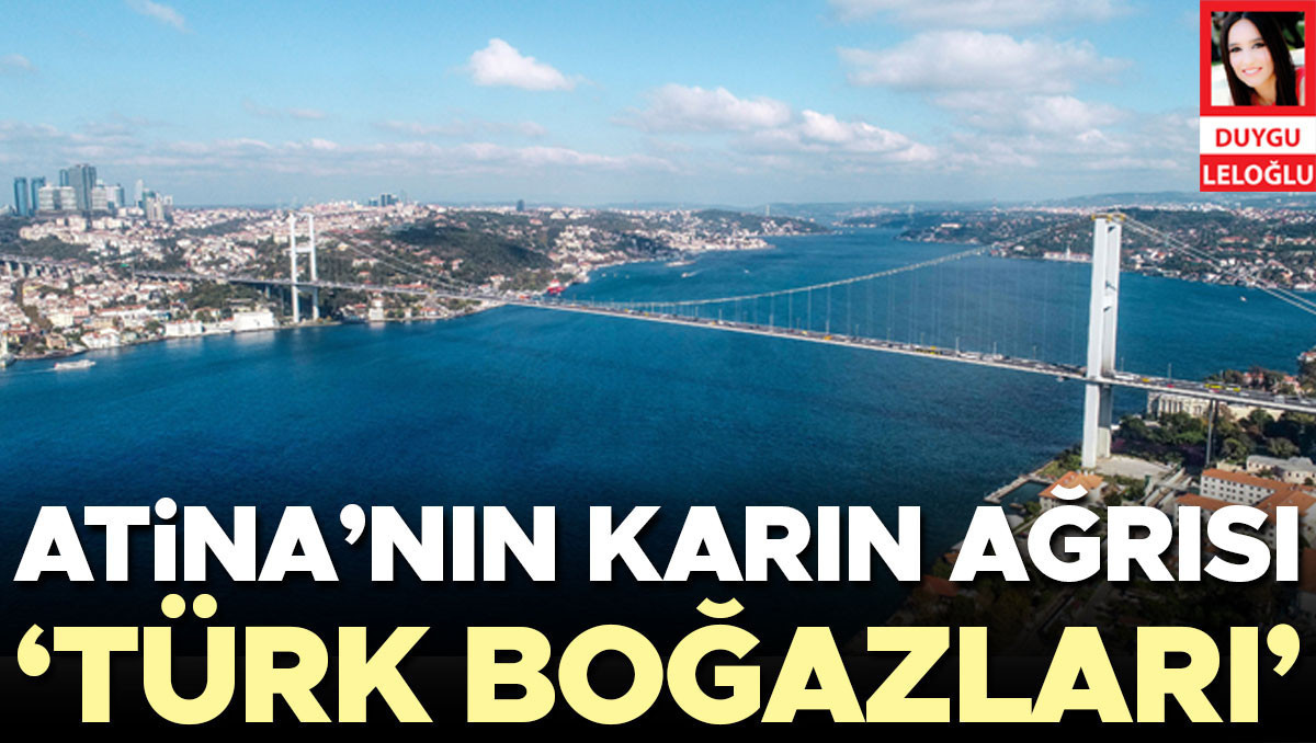 Atina’nın karın ağrısı ‘Türk Boğazları’