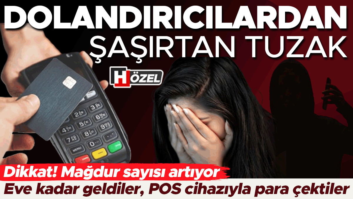 Evine kadar geldiler, POS cihazıyla para çektiler: Dolandırıcılardan şaşırtan tuzak! Mağdur sayısı artıyor… ‘Panel verilerini kullanıyorlar’