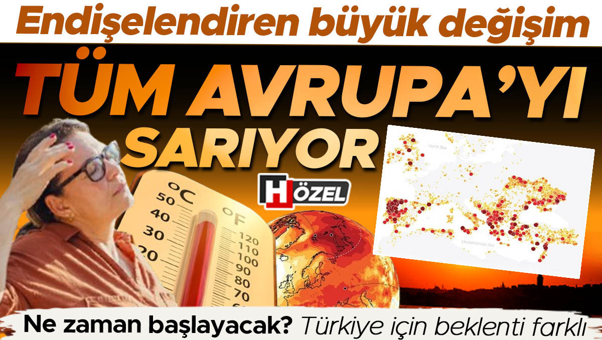 Endişelendiren büyük değişim: Tüm Avrupa’yı sarıyor! Türkiye’yi nasıl etkileyecek? Bu yaz nasıl bir hava olacak?