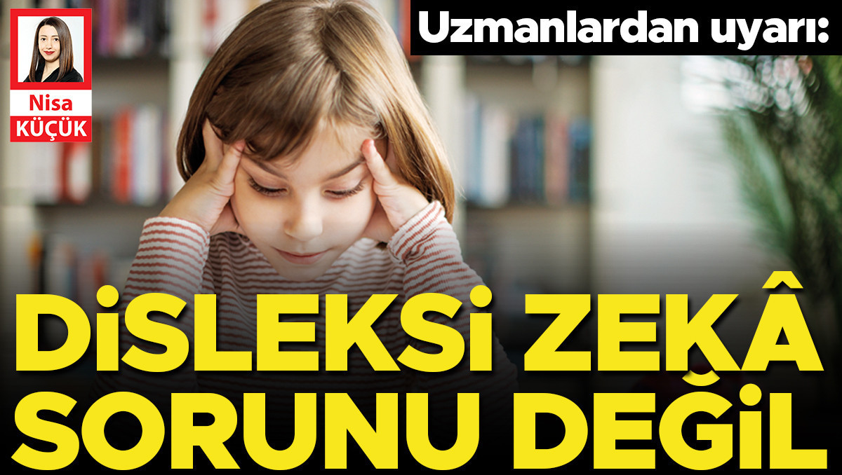 Uzmanlardan uyarı: Disleksi zekâ sorunu değil