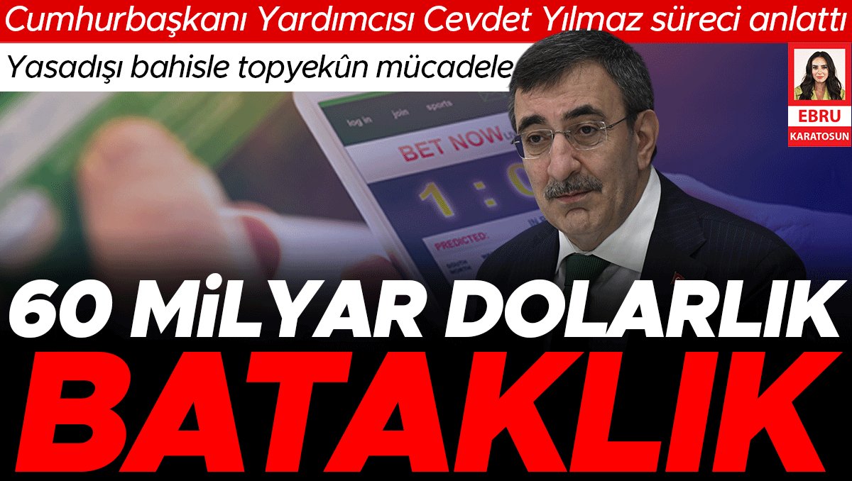 Cumhurbaşkanı Yardımcısı Cevdet Yılmaz süreci anlattı: Yasadışı bahisle topyekûn mücadele