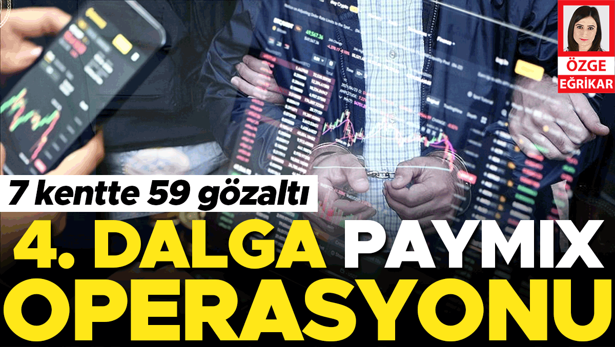 4. dalga Paymıix operasyonu... 7 kentte 59 gözaltı