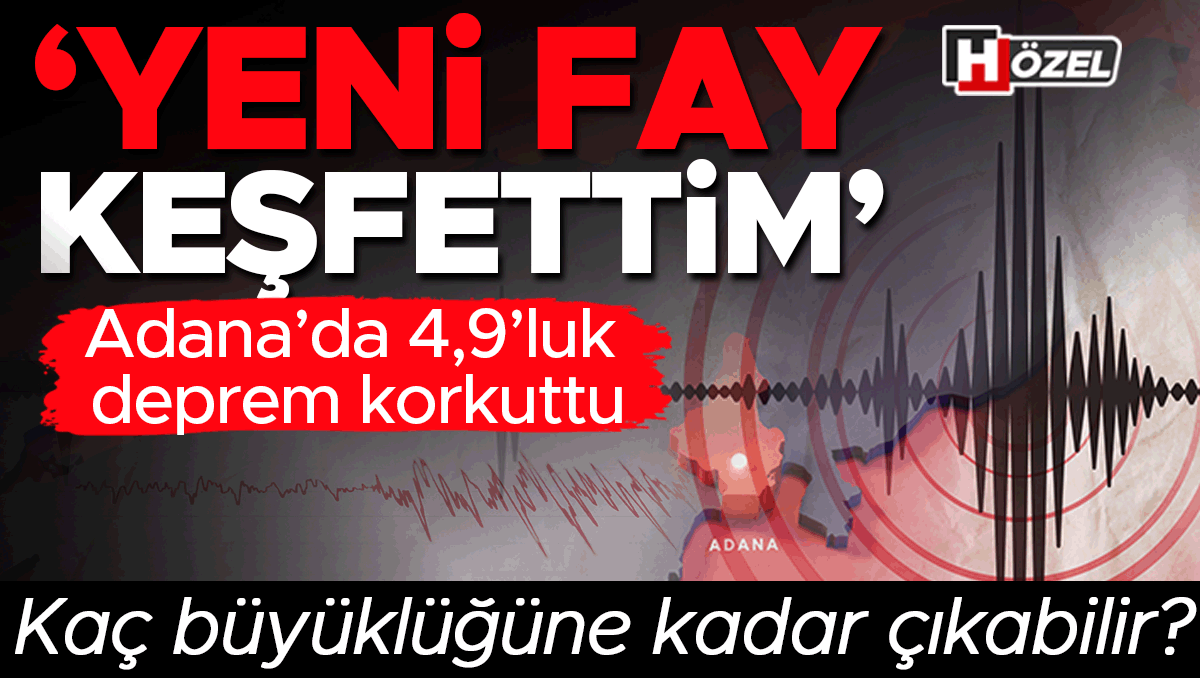 Adana’da 4,9’luk deprem korkuttu: ‘Yeni bir fay keşfettim!’ Kaç büyüklüğüne kadar çıkabilir?