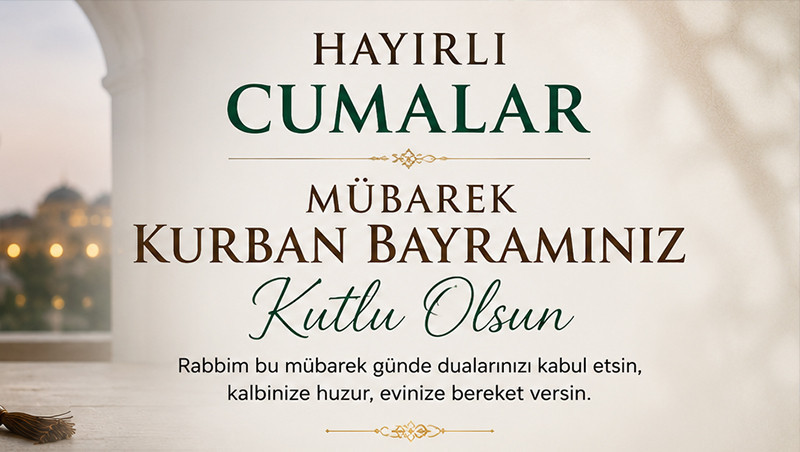 CUMA MESAJLARI 2026 RESİMLİ-KISA - KURBAN BAYRAMINA ÖZEL CUMA MESAJI (Tıkla ücretsiz indir) | Cuma ve bayram mesajları bir arada Anlamlı, yeni, farklı, değişik, dualı, hadisli, ayetli, şık, hiç duyulmamış cuma akşamı sözleri... Hayırlı Cumalar