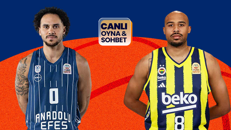 Anadolu Efes - Fenerbahçe play-off yarı final 3. maçı Misli'de canlı sohbetle