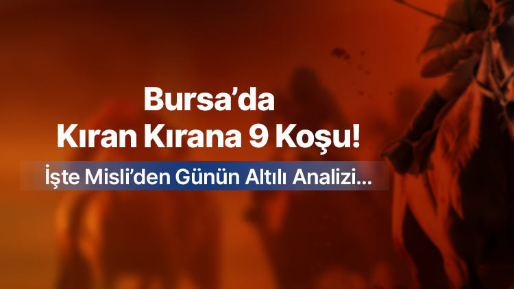 Bursa’da Heyecan Dolu 9 Koşu Başlıyor! Detaylar Misli’de…