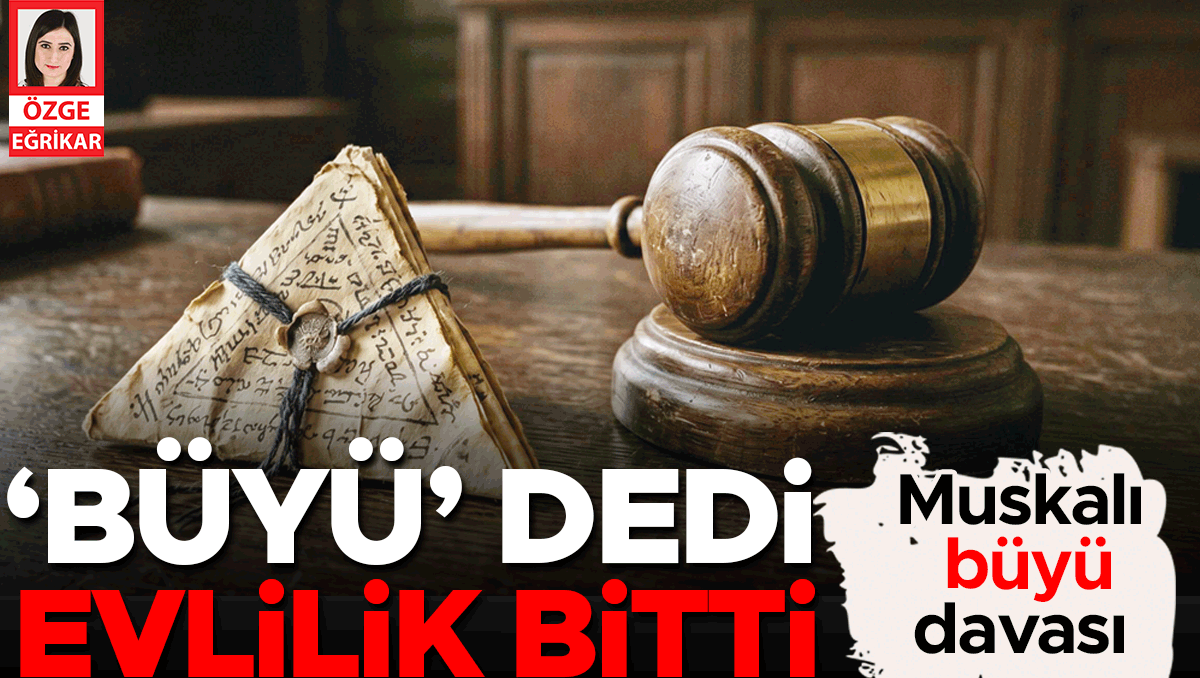 Muskalı ‘büyü’ davası... İmam çözdü mahkeme boşadı
