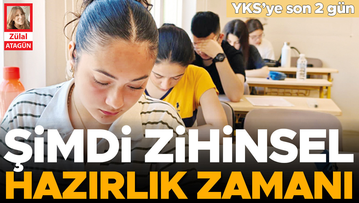 YKS’ye son 2 gün... Şimdi zihinsel hazırlık zamanı