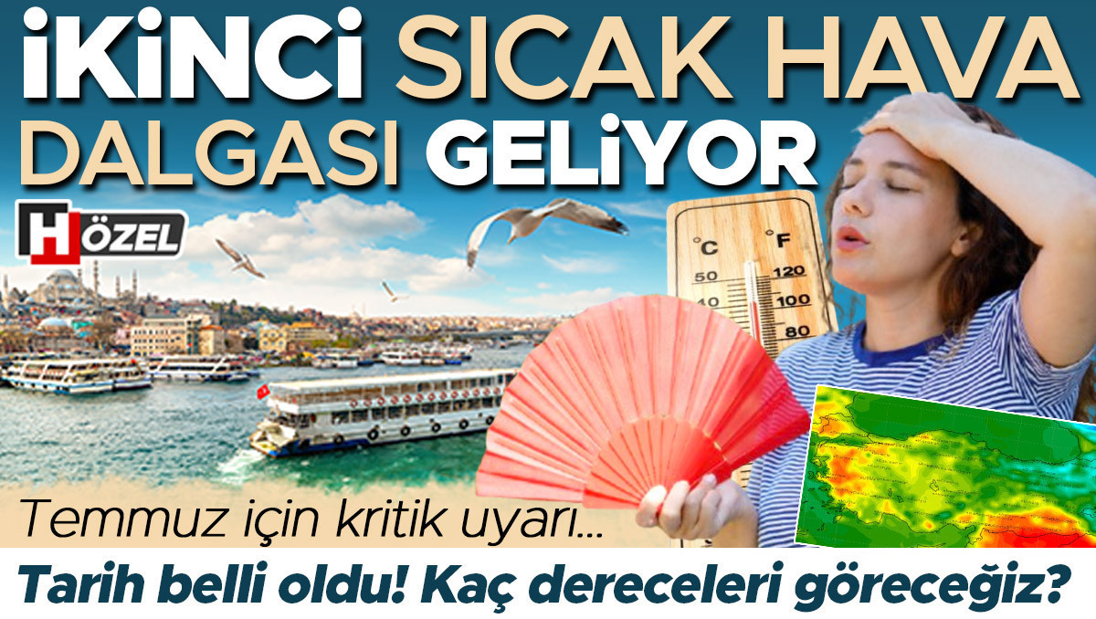 Tarih belli oldu: İkinci sıcak hava dalgası geliyor! Temmuz için kritik uyarı… Kaç dereceleri göreceğiz?