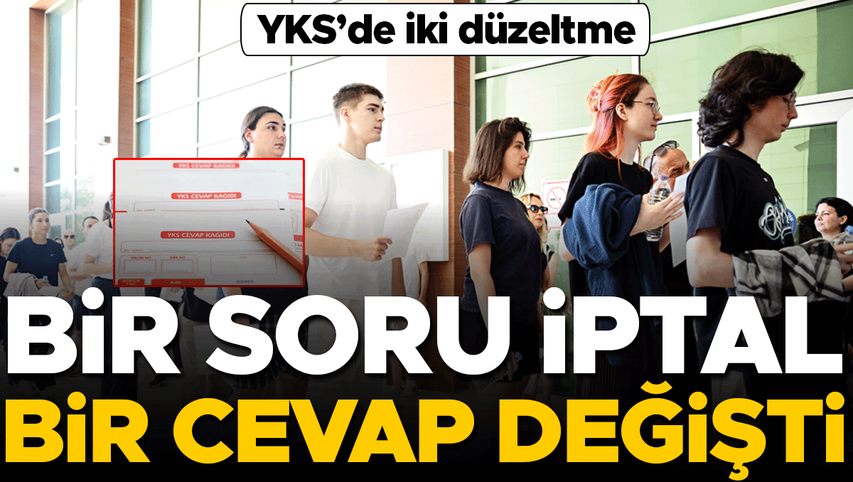 YKS’de iki düzeltme... Bir soru iptal bir cevap değişti