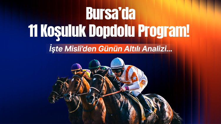 Bursa’da 11 Koşuluk Dopdolu Program! İşte Misli’den Günün Altılı Analizi…