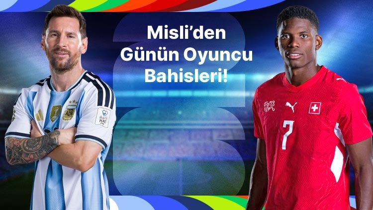 Messi, Arjantin’i sırtlamaya devam ediyor! İsviçre’nin skorer ismi Breel Embolo… İşte Misli’den günün oyuncu bahisleri