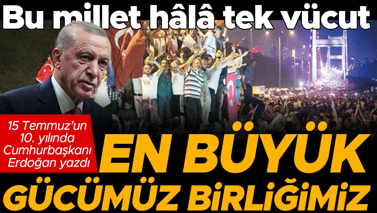 Cumhurbaşkanı Erdoğan: En büyük gücümüz birliğimiz