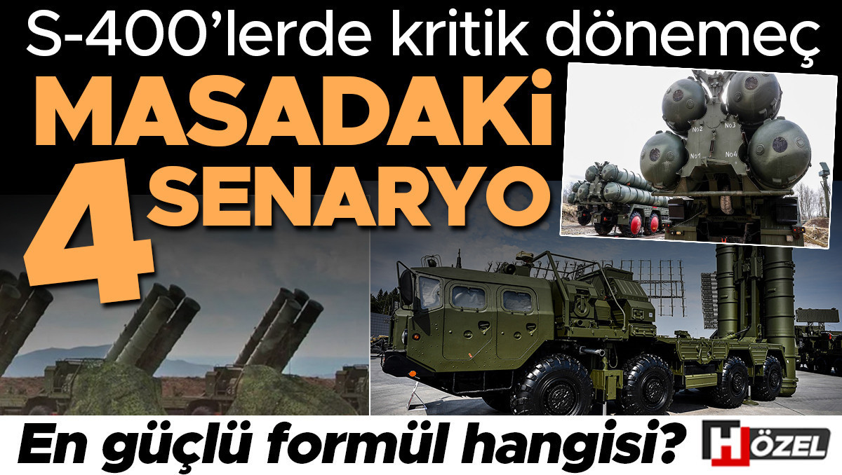S-400’lerde kritik dönemeç: Masadaki 4 senaryo ne? En güçlü formül hangisi?