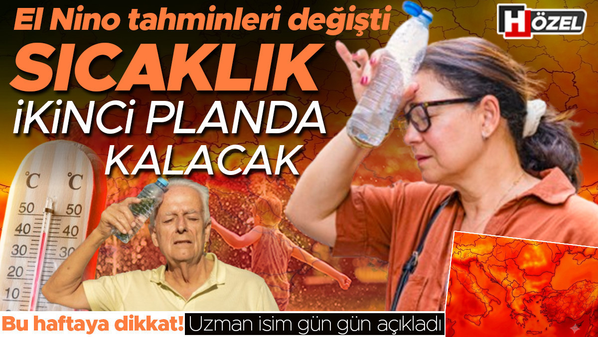 El Nino tahminleri değişti: Sıcaklık ikinci planda kalacak! Bu haftaya dikkat... Uzman isim gün gün açıkladı…