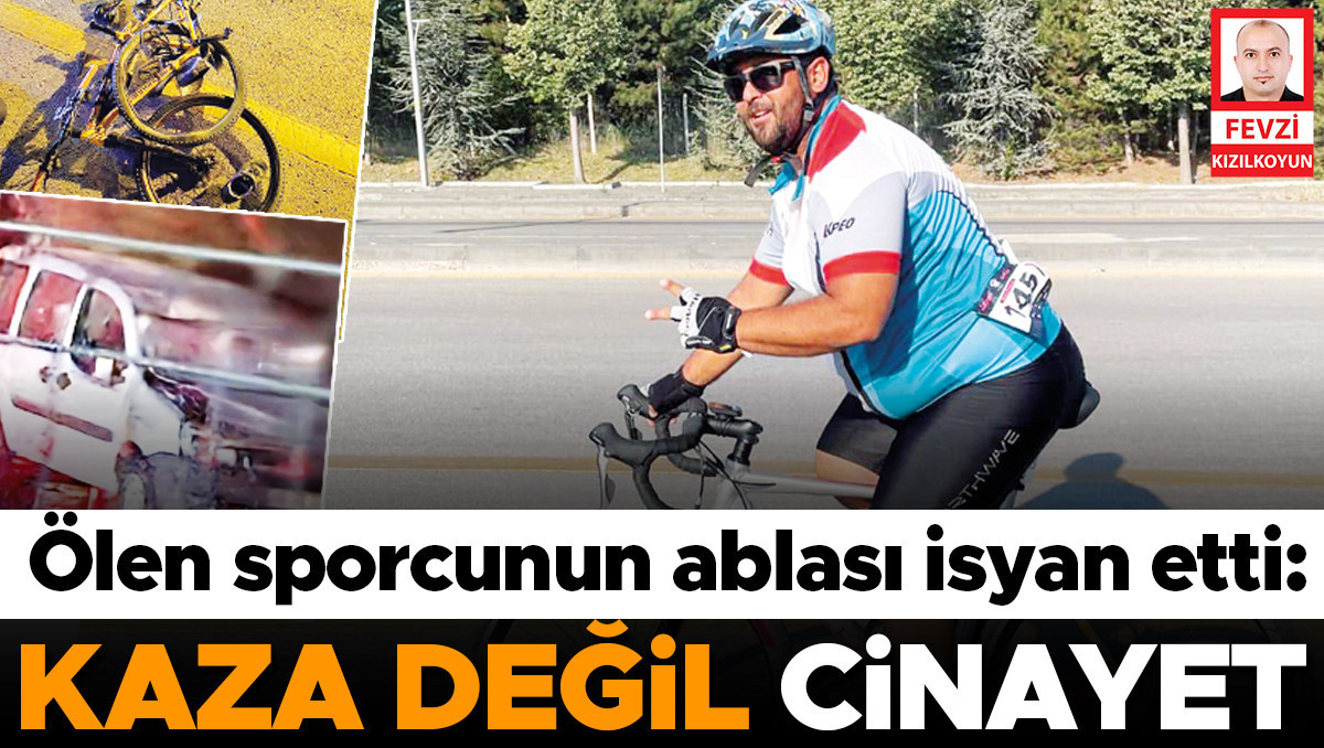 Ölen sporcunun ablası isyan etti: Kaza değil cinayet