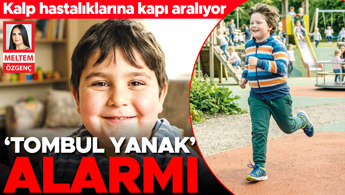 ‘Tombul yanak’ alarmı